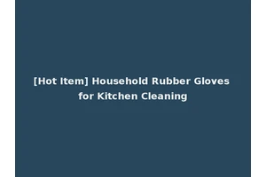 [Hot Item] Household Rubber Gloves for Kitchen Cleaning