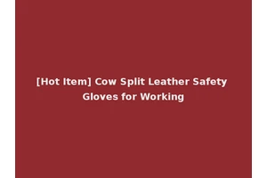 [Hot Item] Cow Split Leather Safety Gloves for Working