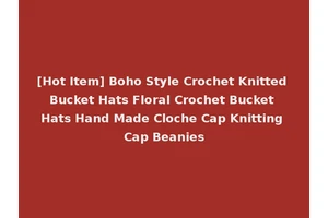 [Hot Item] Boho Style Crochet Knitted Bucket Hats Floral Crochet Bucket Hats Hand Made Cloche Cap Knitting Cap Beanies