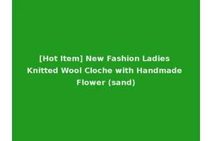 [Hot Item] New Fashion Ladies Knitted Wool Cloche with Handmade Flower (sand)