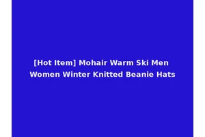 [Hot Item] Mohair Warm Ski Men Women Winter Knitted Beanie Hats