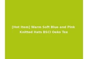 [Hot Item] Warm Soft Blue and Pink Knitted Hats BSCI Oeko Tex