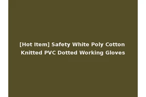 [Hot Item] Safety White Poly Cotton Knitted PVC Dotted Working Gloves