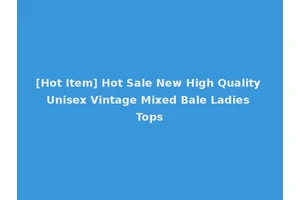 [Hot Item] Hot Sale New High Quality Unisex Vintage Mixed Bale Ladies Tops