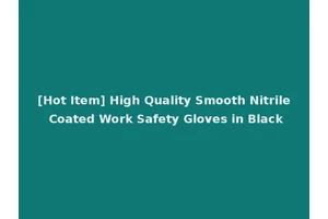[Hot Item] High Quality Smooth Nitrile Coated Work Safety Gloves in Black
