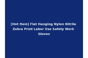 [Hot Item] Flat Hanging Nylon Nitrile Zebra Print Labor Use Safety Work Gloves