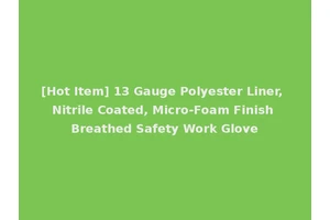 [Hot Item] 13 Gauge Polyester Liner, Nitrile Coated, Micro-Foam Finish Breathed Safety Work Glove