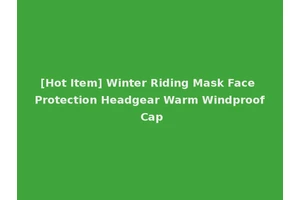 [Hot Item] Winter Riding Mask Face Protection Headgear Warm Windproof Cap