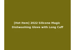 [Hot Item] 2022 Silicone Magic Dishwashing Glove with Long Cuff