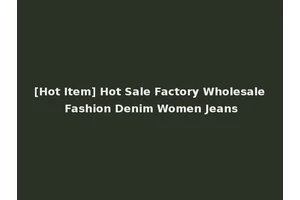 [Hot Item] Hot Sale Factory Wholesale Fashion Denim Women Jeans