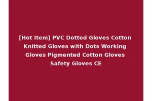 [Hot Item] PVC Dotted Gloves Cotton Knitted Gloves with Dots Working Gloves Pigmented Cotton Gloves Safety Gloves CE