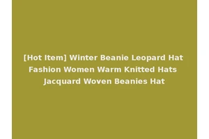 [Hot Item] Winter Beanie Leopard Hat Fashion Women Warm Knitted Hats Jacquard Woven Beanies Hat