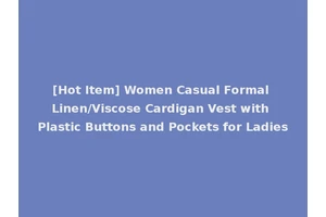 [Hot Item] Women Casual Formal Linen/Viscose Cardigan Vest with Plastic Buttons and Pockets for Ladies