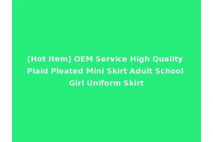 [Hot Item] OEM Service High Quality Plaid Pleated Mini Skirt Adult School Girl Uniform Skirt
