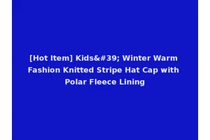 [Hot Item] Kids' Winter Warm Fashion Knitted Stripe Hat Cap with Polar Fleece Lining