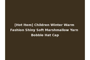 [Hot Item] Children Winter Warm Fashion Shiny Soft Marshmallow Yarn Bobble Hat Cap