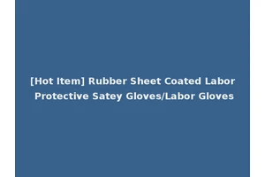 [Hot Item] Rubber Sheet Coated Labor Protective Satey Gloves/Labor Gloves