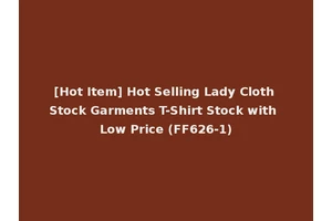 [Hot Item] Hot Selling Lady Cloth Stock Garments T-Shirt Stock with Low Price (FF626-1)