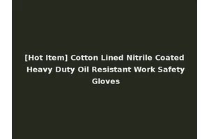 [Hot Item] Cotton Lined Nitrile Coated Heavy Duty Oil Resistant Work Safety Gloves