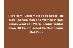 [Hot Item] Custom Made to Order The New Fashion Men and Women Mixed Colors Wool Ball Warm Beanie Winter Snow 3D Embroidered Knitted Beanie Hat Caps