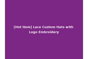 [Hot Item] Lace Custom Hats with Logo Embroidery