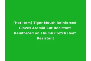 [Hot Item] Tiger Mouth Reinforced Gloves Aramid Cut Resistant Reinforced on Thumb Crotch Heat Resistant