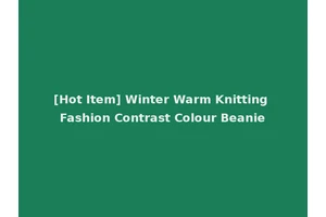 [Hot Item] Winter Warm Knitting Fashion Contrast Colour Beanie
