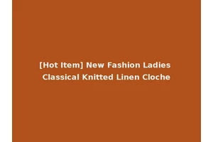 [Hot Item] New Fashion Ladies Classical Knitted Linen Cloche