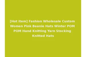 [Hot Item] Fashion Wholesale Custom Women Pink Beanie Hats Winter POM POM Hand Knitting Yarn Stocking Knitted Hats
