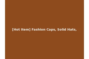 [Hot Item] Fashion Caps, Solid Hats,