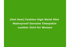 [Hot Item] Fashion High Waist Mini Waterproof Genuine Sheepskin Leather Skirt for Women