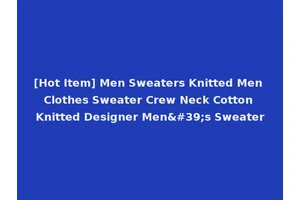 [Hot Item] Men Sweaters Knitted Men Clothes Sweater Crew Neck Cotton Knitted Designer Men's Sweater