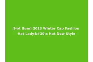 [Hot Item] 2013 Winter Cap Fashion Hat Lady's Hat New Style