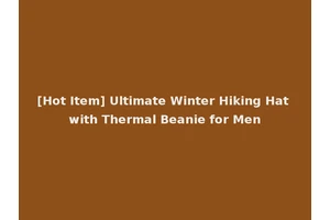 [Hot Item] Ultimate Winter Hiking Hat with Thermal Beanie for Men