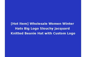 [Hot Item] Wholesale Women Winter Hats Big Logo Slouchy Jacquard Knitted Beanie Hat with Custom Logo