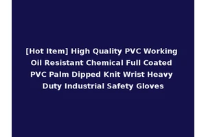[Hot Item] High Quality PVC Working Oil Resistant Chemical Full Coated PVC Palm Dipped Knit Wrist Heavy Duty Industrial Safety Gloves