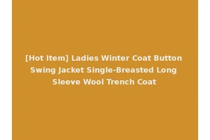 [Hot Item] Ladies Winter Coat Button Swing Jacket Single-Breasted Long Sleeve Wool Trench Coat