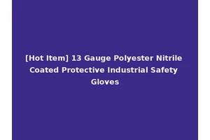 [Hot Item] 13 Gauge Polyester Nitrile Coated Protective Industrial Safety Gloves