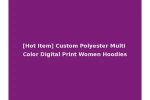 [Hot Item] Custom Polyester Multi Color Digital Print Women Hoodies