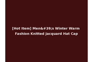 [Hot Item] Men's Winter Warm Fashion Knitted Jacquard Hat Cap