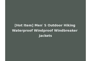 [Hot Item] Men′ S Outdoor Hiking Waterproof Windproof Windbreaker Jackets