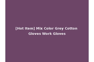 [Hot Item] Mix Color Grey Cotton Gloves Work Gloves