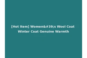 [Hot Item] Women's Wool Coat Winter Coat Genuine Warmth
