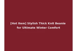 [Hot Item] Stylish Thick Knit Beanie for Ultimate Winter Comfort