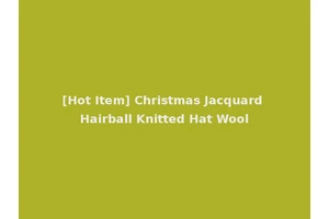 [Hot Item] Christmas Jacquard Hairball Knitted Hat Wool