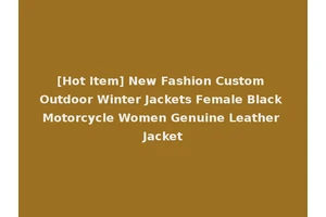 [Hot Item] New Fashion Custom Outdoor Winter Jackets Female Black Motorcycle Women Genuine Leather Jacket