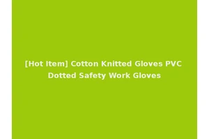 [Hot Item] Cotton Knitted Gloves PVC Dotted Safety Work Gloves