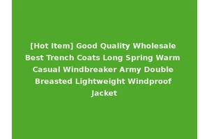 [Hot Item] Good Quality Wholesale Best Trench Coats Long Spring Warm Casual Windbreaker Army Double Breasted Lightweight Windproof Jacket