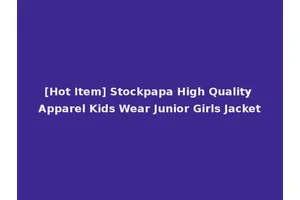 [Hot Item] Stockpapa High Quality Apparel Kids Wear Junior Girls Jacket