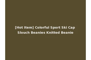 [Hot Item] Colorful Sport Ski Cap Slouch Beanies Knitted Beanie